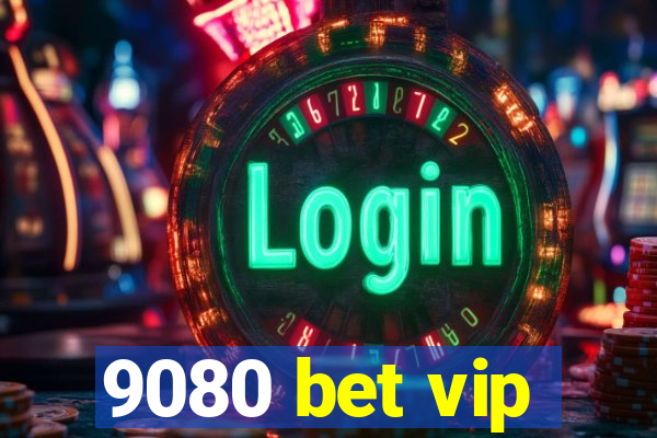 9080 bet vip